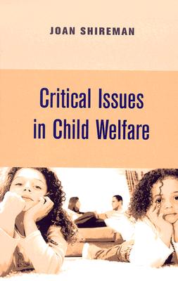 Critical Issues in Child Welfare (Foundations of Social Work Knowledge Series)