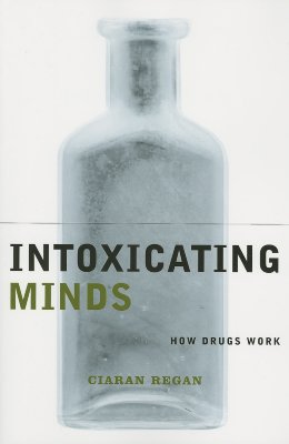 Intoxicating Minds: How Drugs Work (Maps of the Mind)