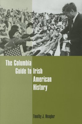 The Columbia Guide to Irish American History (Columbia Guides to American History and Cultures)