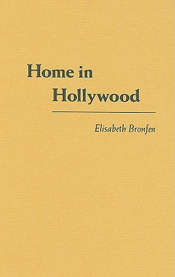 Home in Hollywood: The Imaginary Geography of Cinema (Film and Culture)