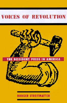 Voices of Revolution: The Dissident Press in America