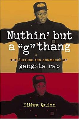 Nuthin' but a G Thang: The Culture and Commerce of Gangsta Rap (Popular Cultures, Everyday Lives)