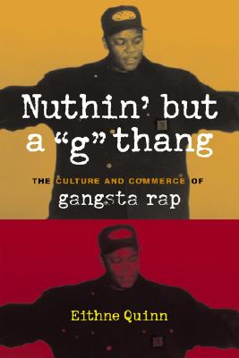 Nuthin' but a G Thang: The Culture and Commerce of Gangsta Rap (Popular Cultures, Everyday Lives)