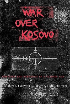 War Over Kosovo: Politics and Strategy in a Global Age