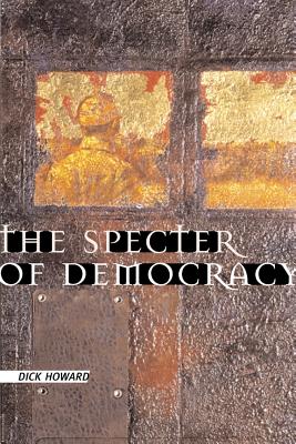 The Specter of Democracy: What Marx and Marxists Haven't Understood and Why