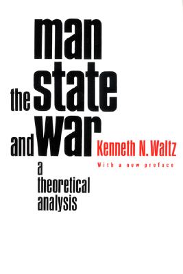 Image for Man, the State, and War: A Theoretical Analysis Man, the State, and War: A Theoretical Analysis