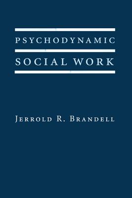 Psychodynamic Social Work (Foundations of Social Work Knowledge Series)