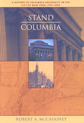 Stand, Columbia: A History of Columbia University in the City of New York, 1754-2004