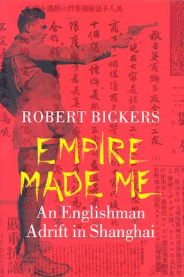 Image for Empire Made Me: An Englishman Adrift in Shanghai Empire Made Me: An Englishman Adrift in Shanghai