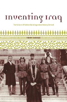 Inventing Iraq: The Failure of Nation Building and a History Denied