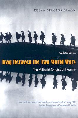 Iraq Between the Two World Wars: The Militarist Origins of Tyranny