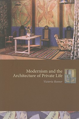 Modernism and the Architecture of Private Life (Gender and Culture Series)