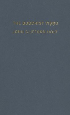 The Buddhist Visnu: Religious Transformation, Politics, and Culture