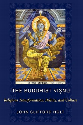 The Buddhist Visnu: Religious Transformation, Politics, and Culture
