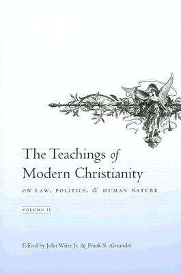 The Teachings of Modern Christianity on Law, Politics, & Human Nature: Volume Two