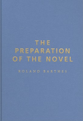 The Preparation of the Novel: Lecture Courses and Seminars at the Collge de France (1978-1979 and 1979-1980) (European Perspectives)