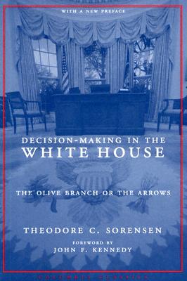 Decision-Making in the White House: The Olive Branch or the Arrows (Columbia Classics (Paperback))
