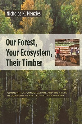 Our Forest, Your Ecosystem, Their Timber: Communities, Conservation, and the State in Community-Based Forest Management
