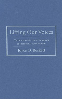 Lifting Our Voices: The Journeys Into Family Caregiving of Professional Social Workers