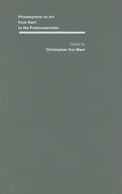 Philosophers on Art from Kant to the Postmodernists: A Critical Reader