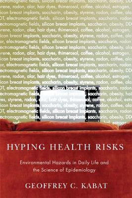 Image for Hyping Health Risks: Environmental Hazards in Daily Life and the Science of Epidemiology