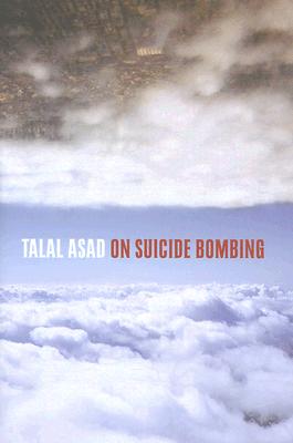 On Suicide Bombing (The Wellek Library Lectures)