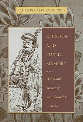 Religion and Public Memory: A Cultural History of Saint Namdev in India