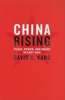 China Rising: Peace, Power, and Order in East Asia