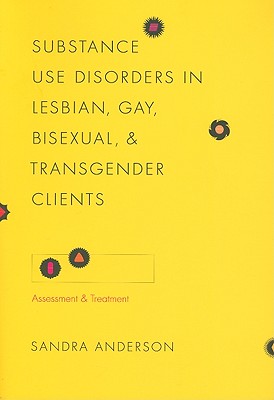 Substance Use Disorders in Lesbian, Gay, Bisexual, and Transgender Clients: Assessment and Treatment (Foundations of Social Work Knowledge Series)