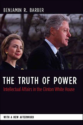 Image for Truth of Power: Intellectual Affairs in the Clinton White House