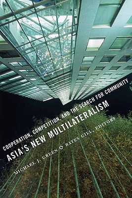 Asia's New Multilateralism: Cooperation, Competition, and the Search for Community
