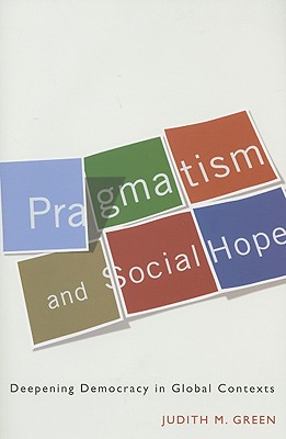 Pragmatism and Social Hope: Deepening Democracy in Global Contexts