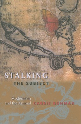 Stalking the Subject: Modernism and the Animal