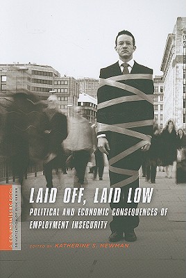Laid Off, Laid Low: Political and Economic Consequences of Employment Insecurity (A Columbia / SSRC Book (Privatization of Risk))