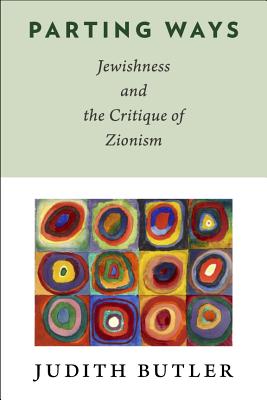 Parting Ways: Jewishness and the Critique of Zionism (New Directions in Critical Theory (Hardcover))