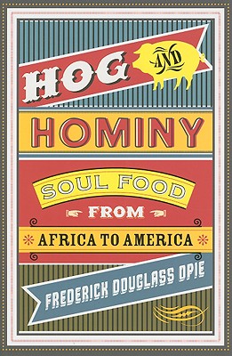 Hog and Hominy: Soul Food from Africa to America (Arts and Traditions of the Table: Perspectives on Culinary History)