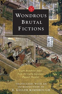 Wondrous Brutal Fictions: Eight Buddhist Tales from the Early Japanese Puppet Theater