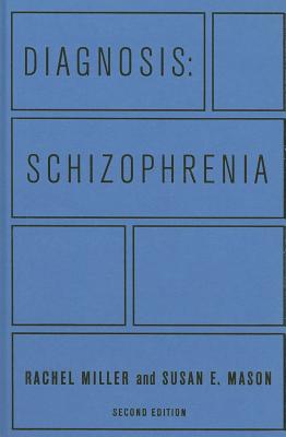 Diagnosis: Schizophrenia: A Comprehensive Resource for Consumers, Families, and Helping Professionals, Second Edition