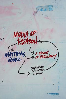 Media of Reason: A Theory of Rationality (New Directions in Critical Theory, 18)