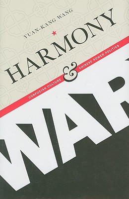 Harmony and War: Confucian Culture and Chinese Power Politics (Contemporary Asia in the World)