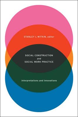 Social Construction and Social Work Practice: Interpretations and Innovations