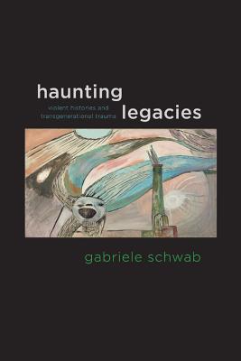 Haunting Legacies: Violent Histories and Transgenerational Trauma