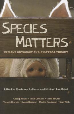Species Matters: Humane Advocacy and Cultural Theory