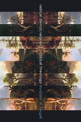 Image for Radical Democracy and Political Theology (Insurrections: Critical Studies in Religion, Politics, and Culture)