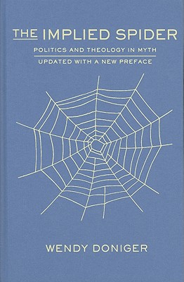 The Implied Spider: Politics and Theology in Myth (American Lectures on the History of Religions)
