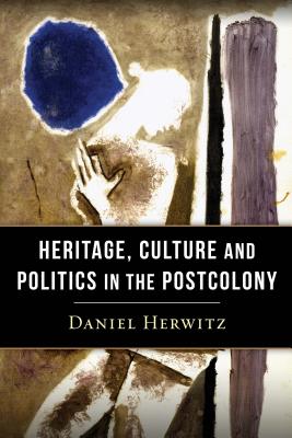 Heritage, Culture, and Politics in the Postcolony
