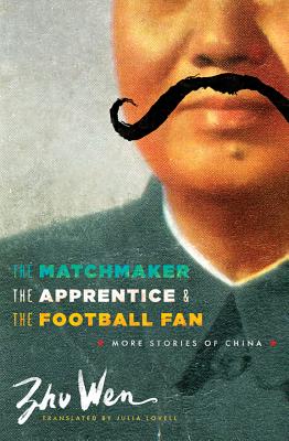 The Matchmaker, the Apprentice, and the Football Fan: More Stories of China (Weatherhead Books on Asia)