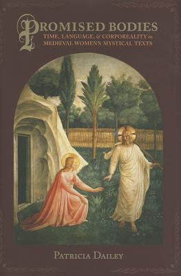 Promised Bodies: Time, Language, and Corporeality in Medieval Women's Mystical Texts (Gender, Theory, and Religion)