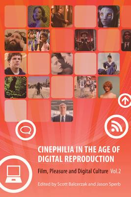 Cinephilia in the Age of Digital Reproduction: Film, Pleasure, and Digital Culture