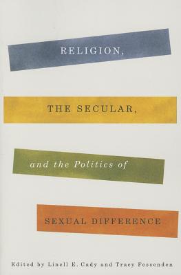 Religion, the Secular, and the Politics of Sexual Difference (Religion, Culture, and Public Life)